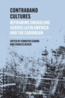 Contraband Cultures : Reframing Smuggling Across Latin America and the Caribbean - Book