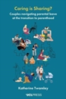 Caring is Sharing? : Couples Navigating Parental Leave at the Transition to Parenthood - Book