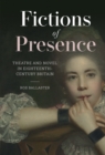 Fictions of Presence : Theatre and Novel in Eighteenth-Century Britain - eBook
