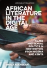 African Literature in the Digital Age : Class and Sexual Politics in New Writing from Nigeria and Kenya - eBook