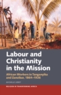 Labour & Christianity in the Mission : African Workers in Tanganyika and Zanzibar, 1864-1926 - eBook