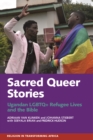 Sacred Queer Stories : Ugandan LGBTQ+ Refugee Lives & the Bible - eBook