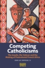 Competing Catholicisms : The Jesuits, the Vatican & the Making of Postcolonial French Africa - eBook