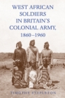 West African Soldiers in Britain's Colonial Army, 1860-1960 - eBook