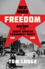 Red Road to Freedom : A History of the South African Communist Party 1921 - 2021 - eBook