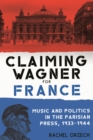 Claiming Wagner for France : Music and Politics in the Parisian Press, 1933-1944 - eBook