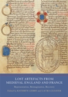 Lost Artefacts from Medieval England and France : Representation, Reimagination, Recovery - eBook