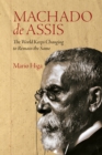 Machado de Assis : The World Keeps Changing to Remain the Same - eBook