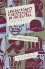 Liberationist Christianity in Argentina (1930-1983) : Faith and Revolution - eBook