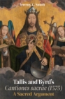 Tallis and Byrd's <I>Cantiones sacrae</I> (1575) : A Sacred Argument - eBook