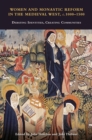 Women and Monastic Reform in the Medieval West, c. 1000 - 1500 : Debating Identities, Creating Communities - eBook