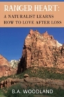 Ranger Heart: A Naturalist Learns How to Love After Loss - Book