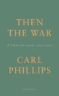 Then the War : And Selected Poems 2007-2020 - Book