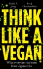 Think Like a Vegan : What everyone can learn from vegan ethics - Book