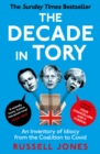 The Decade in Tory : The Sunday Times bestseller: An Inventory of Idiocy from the Coalition to Covid - eBook