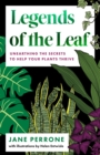 Legends of the Leaf : Unearthing the secrets to help your plants thrive - Book