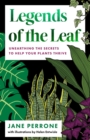 Legends of the Leaf : Unearthing the secrets to help your plants thrive - eBook