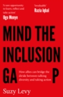 Mind the Inclusion Gap : How allies can bridge the divide between talking diversity and taking action - eBook