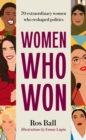 Women Who Won : 70 extraordinary women who reshaped politics - eBook
