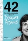 42 : The Wildly Improbable Ideas of Douglas Adams (No. 1 Sunday Times Bestseller) - Book