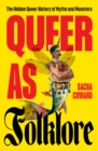Queer as Folklore : The Hidden Queer History of Myths and Monsters - Book