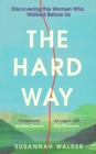 The Hard Way : Discovering the Women Who Walked Before Us - eBook