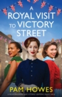 A Royal Visit to Victory Street : A heartbreaking and utterly gripping family saga - Book