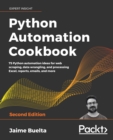 Python Automation Cookbook : 75 Python automation ideas for web scraping, data wrangling, and processing Excel, reports, emails, and more, 2nd Edition - eBook