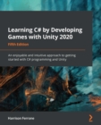 Learning C# by Developing Games with Unity 2020 : An enjoyable and intuitive approach to getting started with C# programming and Unity - eBook