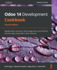 Odoo 14 Development Cookbook : Rapidly build, customize, and manage secure and efficient business apps using Odoo's latest features, 4th Edition - eBook