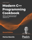 Modern C++ Programming Cookbook : Master C++ core language and standard library features, with over 100 recipes, updated to C++20, 2nd Edition - eBook