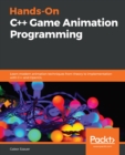 Hands-On C++ Game Animation Programming : Learn modern animation techniques from theory to implementation with C++ and OpenGL - eBook