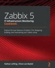 Zabbix 5 IT Infrastructure Monitoring Cookbook : Explore the new features of Zabbix 5 for designing, building, and maintaining your Zabbix setup - eBook