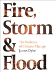 Fire, Storm and Flood : The violence of climate change - Book