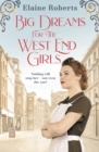 Big Dreams for the West End Girls : A sweeping wartime romance novel from a debut voice in fiction! - Book