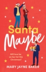 Santa Maybe : Don't miss out on this absolutely hilarious and festive romantic comedy! - Book