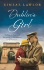 Dublin's Girl : A sweeping wartime romance novel from a debut voice in fiction! - Book
