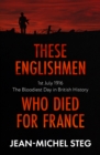 These Englishmen Who Died for France : 1st July 1916: The Bloodiest Day in British History - Book