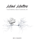 Mind Matters : Your Mental Health Survival Kit - Book