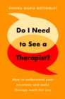 Do I Need to See a Therapist? : How to understand your emotions and make therapy work for you - Book