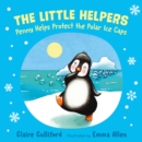 The Little Helpers: Penny Helps Protect the Polar Ice Caps : (a climate-conscious children's book) - Book