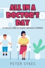 All in a Doctor’s Day : A collection of short medical stories - Book