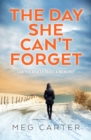 The Day She Can't Forget : A compelling psychological thriller that will keep you guessing - Book