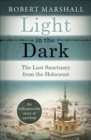 Light in the Dark : The Last Sanctuary from the Holocaust - eBook