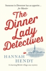 The Dinner Lady Detectives : A charming British village cosy mystery - eBook