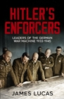 Hitler's Enforcers : Leaders of the German War Machine, 1939-45 - eBook