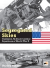 Segregated Skies : Tuskegee All-Black Combat Squadrons of World War 2 - Book