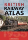 British Railway Atlas 1955 : Dawn of the Modernisation Era - Book