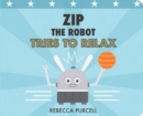 Zip the Robot Tries to Relax - Book