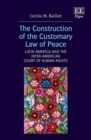 Construction of the Customary Law of Peace : Latin America and the Inter-American Court of Human Rights - eBook